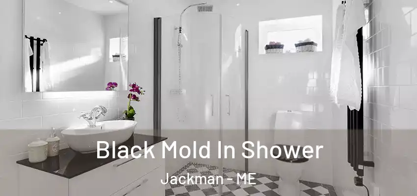  Black Mold In Shower Jackman - ME