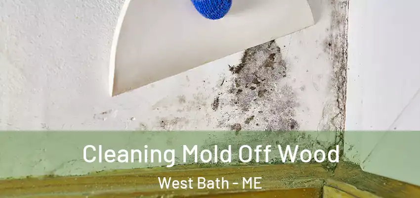  Cleaning Mold Off Wood West Bath - ME