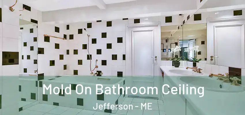  Mold On Bathroom Ceiling Jefferson - ME